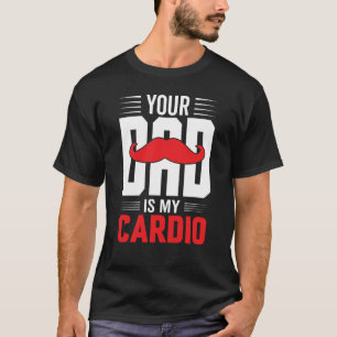 Your Dad Is My Cardio Red Mustache Feminist Gym T-Shirt