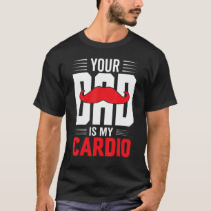 Your Dad Is My Cardio Red Mustache Feminist Gym T-Shirt
