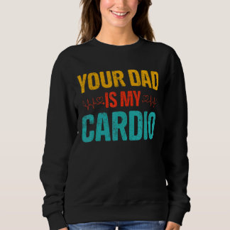 Your Dad Is My Cardio Romantic Couples Costume For Sweatshirt