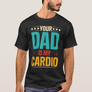 Your Dad Is My Cardio Romantic Couples For Her 2 T-Shirt