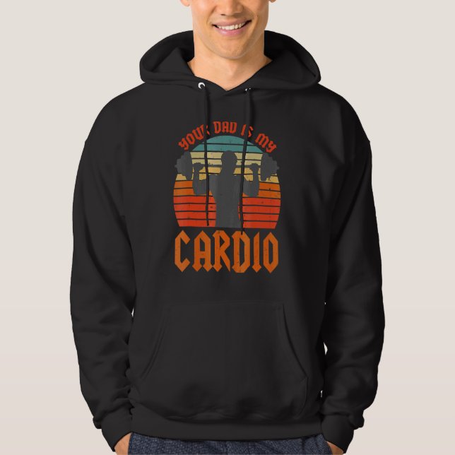 Your Dad Is My Cardio  Sarcastic Saying  Exercise Hoodie (Front)