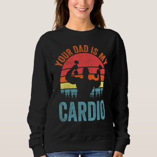Your Dad Is My Cardio Saying Romantic Relationshi Sweatshirt