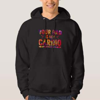 Your Dad Is My Cardio Tie Dye Rainbow Saying Sarc Hoodie