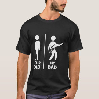 Your Dad My Dad Guitarist Artist Bass Guitar Dad F T-Shirt