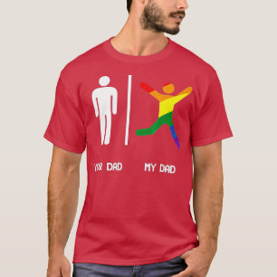 YOUR DAD MY GAY DAD SHIR LGB DADS ARE MORE FUN  T-Shirt