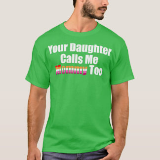 Your Daughter Calls Me Mommy Too T-Shirt