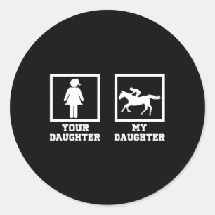 Your Daughter Vs. My Daughter Funny Horse Rider 1 Classic Round Sticker
