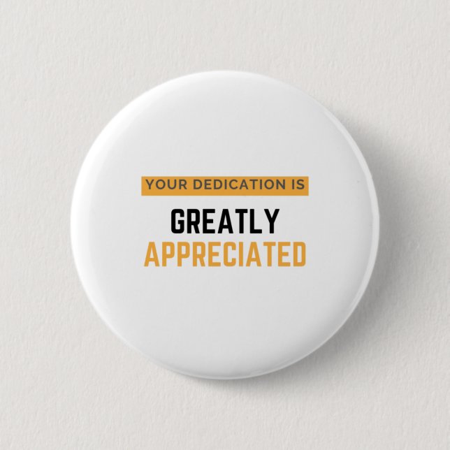 Your Dedication Is Greatly Appreciated bl 2 Inch Round Button (Front)