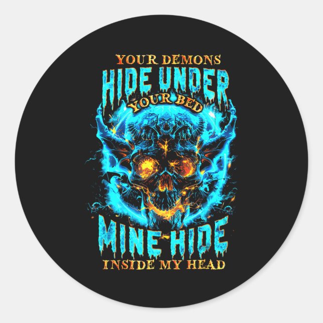 Your Demons Hide Under Bed Mine Inside My Head Got Classic Round Sticker (Front)