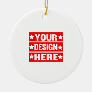Your Design Here Custom  Ceramic Ornament
