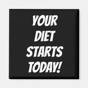 Your Diet Starts TODAY! Fridge Magnet