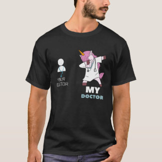 Your Doctor My Doctor I  Unicorn Doctor T-Shirt