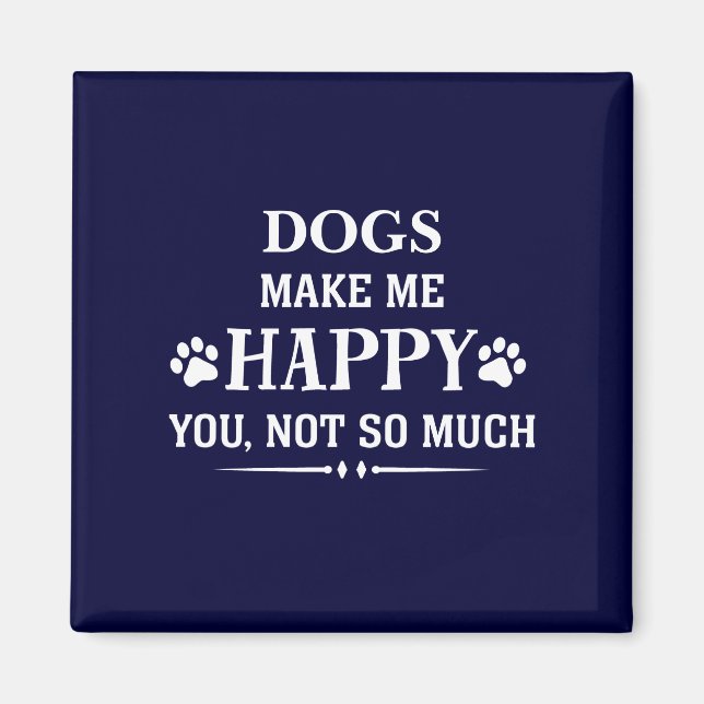 Your Dog Breed makes me happy you not so much Magnet (Front)