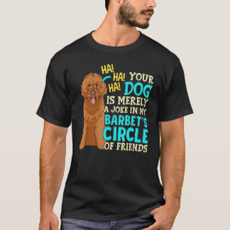 Your Dog Is Merely A Joke Puppies Barbet Dog T-Shirt