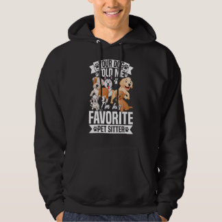 Your Dog Told Me I'm His Favourite Pet Sitter Pet  Hoodie