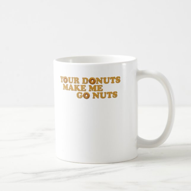 Your Doughnuts Make Me Go Nuts Coffee Mug (Right)