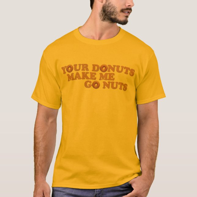 Your Doughnuts Make Me Go Nuts T-Shirt (Front)