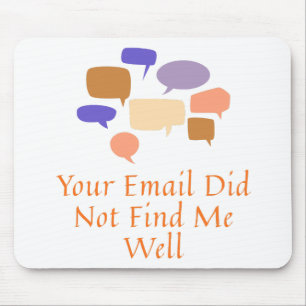 Your Email Did Not Find Me Well Mouse Pad