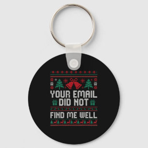Your Email Did Not Find Me Well Ugly Christmas Off Keychain