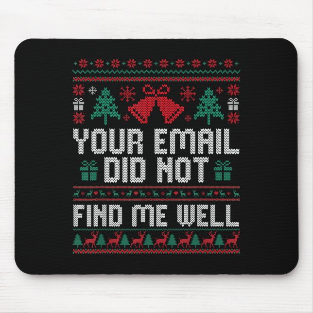 Your Email Did Not Find Me Well Ugly Christmas Off Mouse Pad (Front)