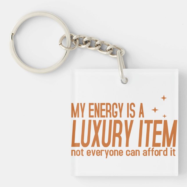 Your Energy is a Luxury Item Keychain (Front)
