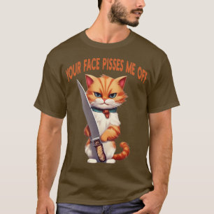 your face pisses me off 1 T-Shirt