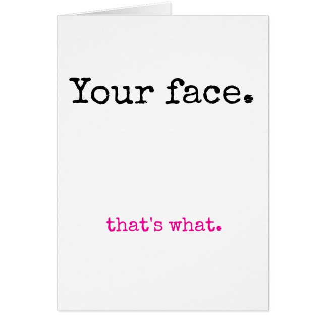 Your Face, that's what. (Front)