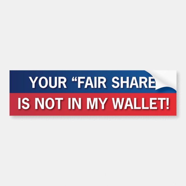 Your Fair Share is Not In My Wallet! GOP! Bumper Sticker (Front)