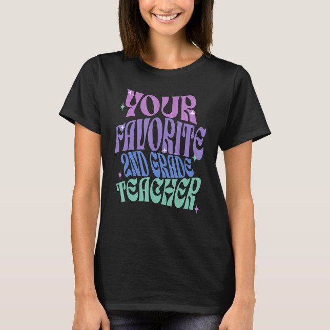 Your Favourite Second Grade Teacher Appreciation C T-Shirt (Front)