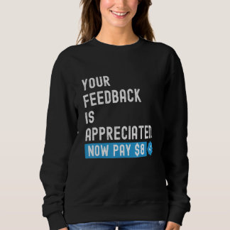 Your Feedback is Appreciated Now Pay  8 Dollars 1 Sweatshirt