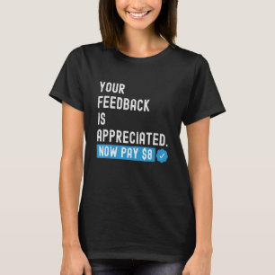 Your Feedback is Appreciated Now Pay  8 Dollars 1 T-Shirt