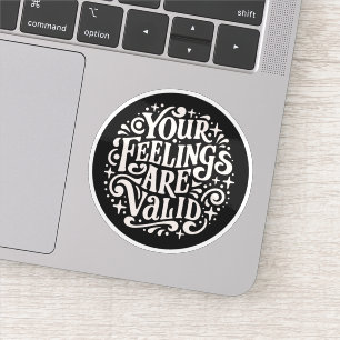 Your feelings are valid