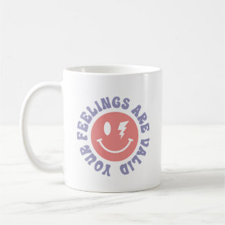Your Feelings Are Valid Coffee Mug