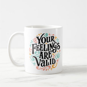 Your feelings are valid coffee mug