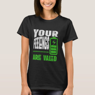 Your Feelings Are Valid Emotional Wellness Quote T-Shirt