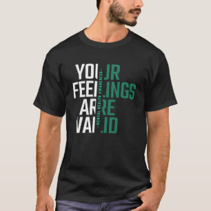 Your Feelings Are Valid Mental Health Awareness T-Shirt