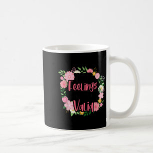 Your Feelings Are Valid Mental Health People With  Coffee Mug