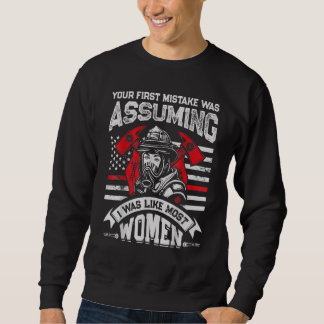 Your First Mistake Was Assuming Firefighter Women Sweatshirt