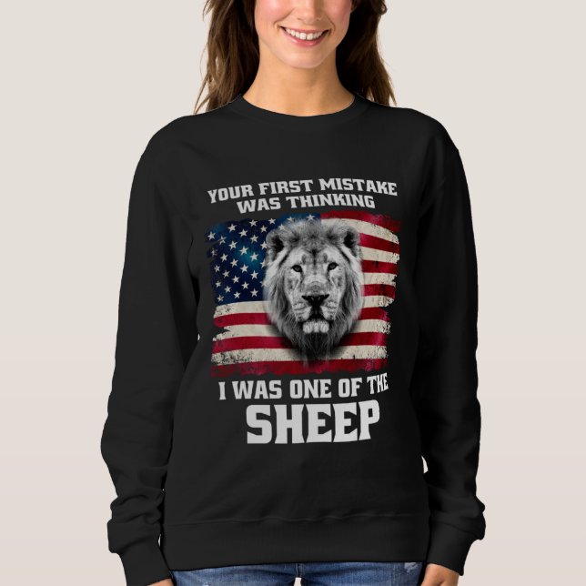 Your First Mistake Was Thinking I Was One Of The S Sweatshirt (Front)