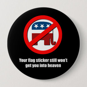 Your flag sticker still won't get you into heaven 4 inch round button