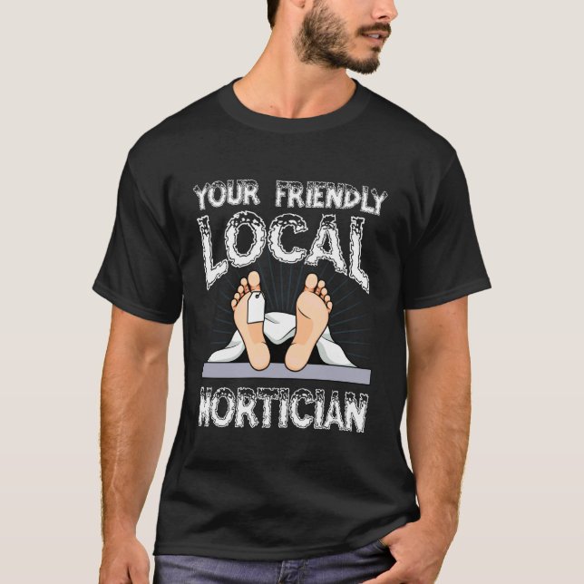 Your Friendly Local Mortician Humour Tee (Front)
