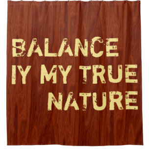Your funny saying: BALANCE IS MY TRUE NATURE