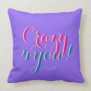 Your funny saying: Crazy 4 you Throw Pillow