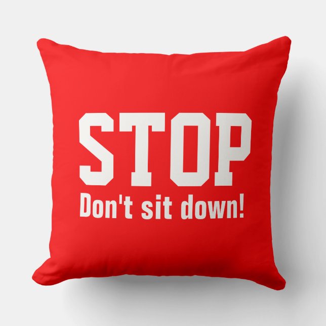 Your funny saying: STOP Don't sit down Throw Pillow (Front)