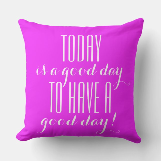 Your funny saying: TODAY is a good day ... Throw Pillow (Front)