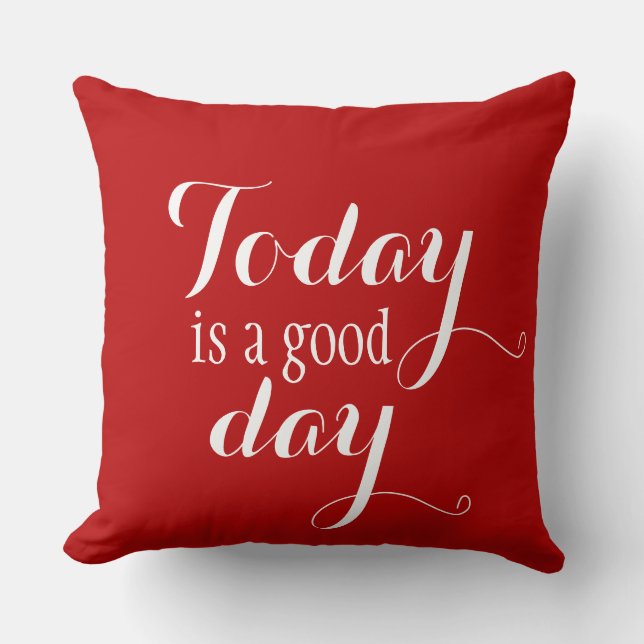 Your funny saying: today is a good day throw pillow (Front)
