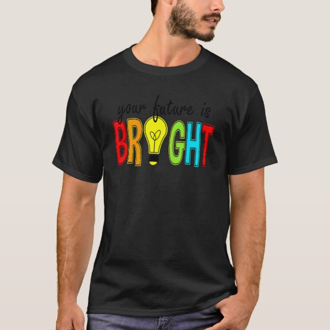 Your Future Is Bright Back To School  Teacher T-Shirt (Front)