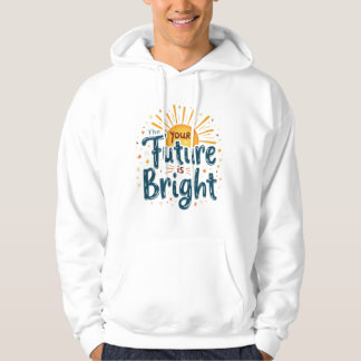 "Your Future is Bright" Motivational Design Hoodie