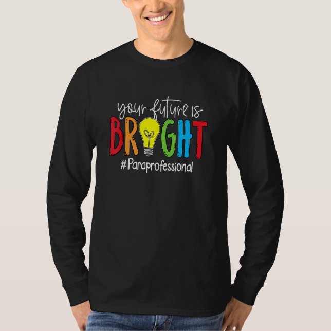 Your Future Is Bright Paraprofessional T-Shirt (Front)