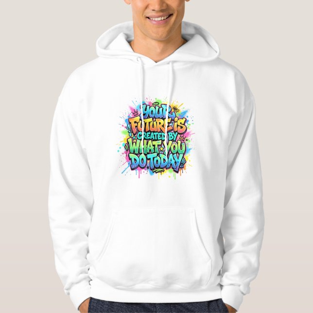 Your Future Is Created By What You Do Today Hoodie (Front)